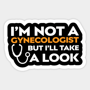 I’m Not a Gynecologist But I’ll Take a Look Sticker